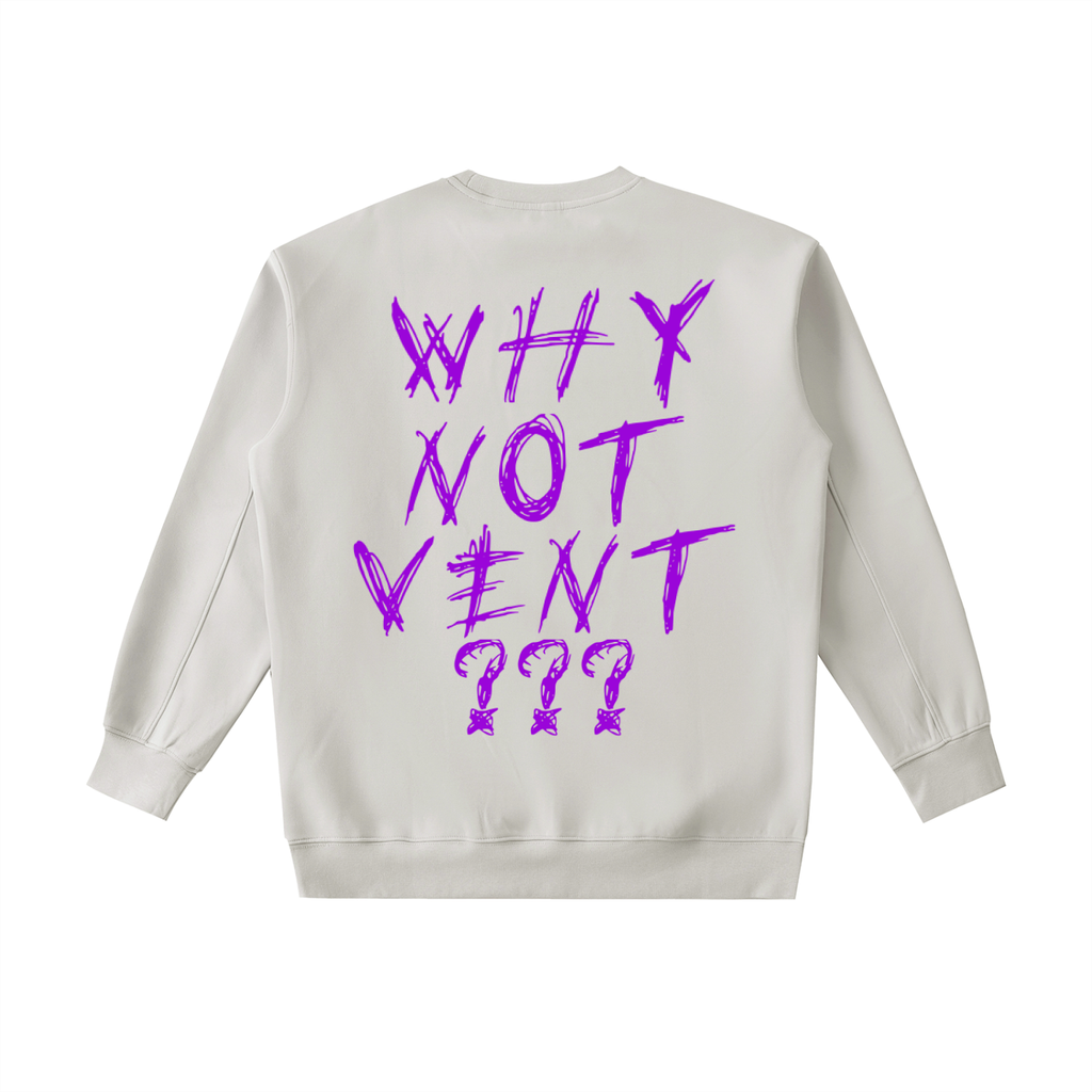 "WHY NOT VENT?" CREWNECK