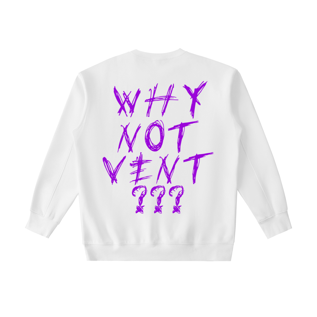 "WHY NOT VENT?" CREWNECK