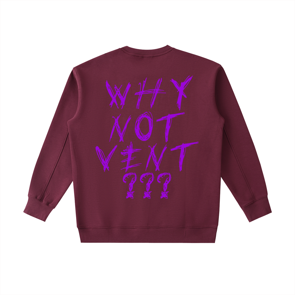 "WHY NOT VENT?" CREWNECK