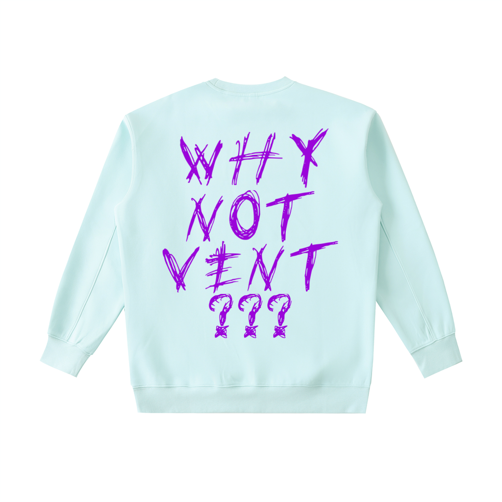 "WHY NOT VENT?" CREWNECK