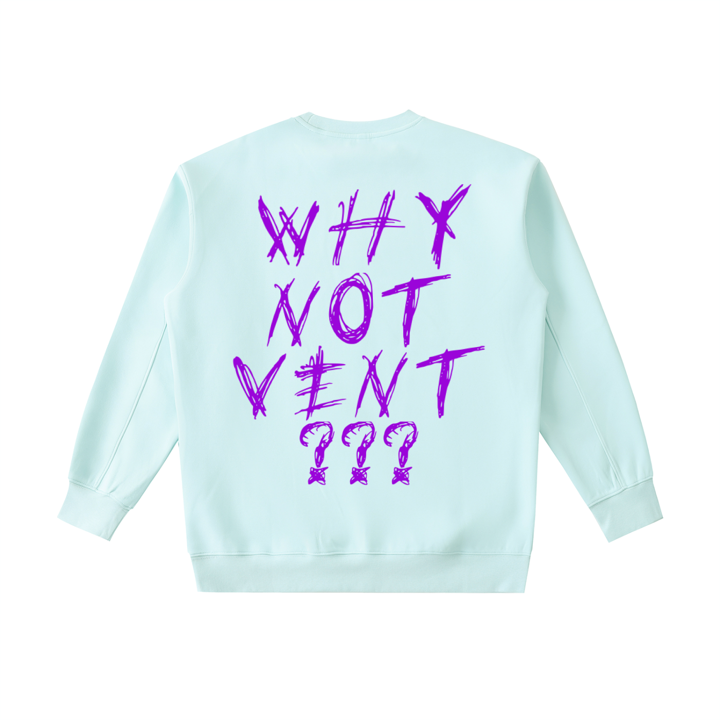 "WHY NOT VENT?" CREWNECK